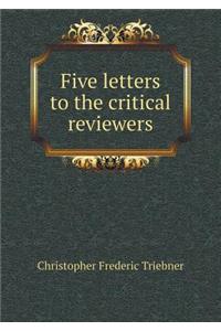 Five Letters to the Critical Reviewers