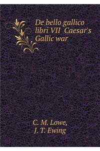 De bello gallico libri VII Caesar's Gallic war