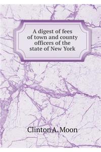 A Digest of Fees of Town and County Officers of the State of New York