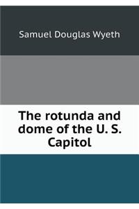 The rotunda and dome of the U. S. Capitol