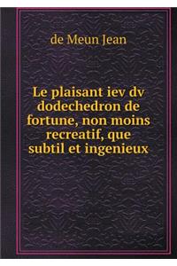 Le plaisant iev dv dodechedron de fortune, non moins recreatif, que subtil et ingenieux