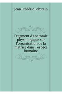 Fragment d'anatomie physiologique sur l'organisation de la matrice dans l'espèce humaine