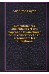 Des Substances Alimentaires Et Des Moyens de Les Améliorer, de Les Conserver Et d'En Reconnaitre Les Alterations