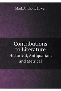Contributions to Literature Historical, Antiquarian, and Metrical