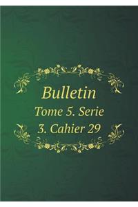 Bulletin Tome 5. Serie 3. Cahier 29