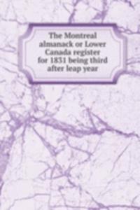 Montreal almanack or Lower Canada register for 1831 being third after leap year