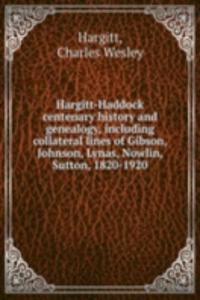 Hargitt-Haddock centenary history and genealogy, including collateral lines of Gibson, Johnson, Lynas, Nowlin, Sutton, 1820-1920