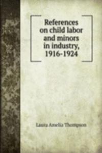 References on child labor and minors in industry, 1916-1924