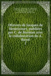 OEuvres de Jacques de Hemricourt, publiees par C. de Borman avec la collaboration de A. Bayot