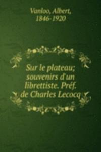 Sur le plateau; souvenirs d'un librettiste. Pref. de Charles Lecocq