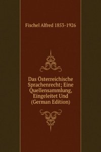 Das Osterreichische Sprachenrecht; Eine Quellensammlung, Eingeleitet Und (German Edition)