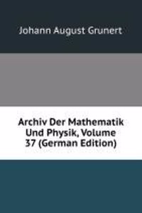 Archiv Der Mathematik Und Physik, Volume 37 (German Edition)