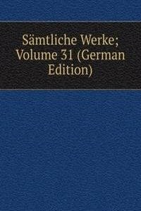 Samtliche Werke; Volume 31 (German Edition)