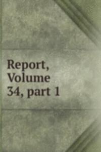 Report, Volume 34, part 1