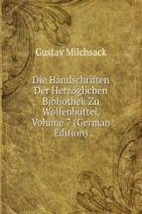 Die Handschriften Der Herzoglichen Bibliothek Zu Wolfenbuttel, Volume 7 (German Edition)