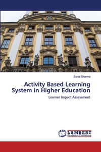 Activity Based Learning System in Higher Education