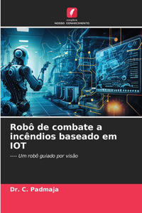 Robô de combate a incêndios baseado em IOT