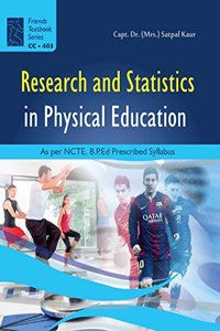 Research and Statistics in Physical Education: B.P.Ed Textbook as per New Syllabus [Unknown Binding] Capt. Dr. Satpal Kaur and Based on B.P.Ed. Syllabus according to NCTE New Syllabus - 2019