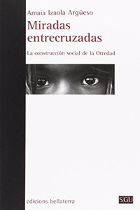 MIRADAS ENTRECRUZADAS: La construccion social de la Otredad