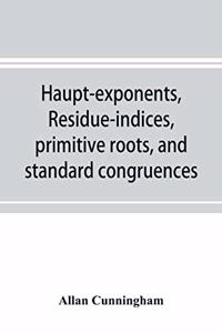 Haupt-exponents, residue-indices, primitive roots, and standard congruences