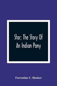 Star; The Story Of An Indian Pony