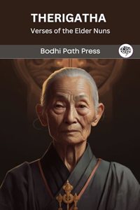 Therigatha (From Sutta Pitaka): Verses of the Elder Nuns (From Bodhi Path Press)