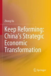 Keep Reforming: China's Strategic Economic Transformation