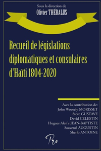 Recueil de législations diplomatiques et consulaires d'Haïti 1804-2020