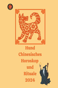 Hund Chinesisches Horoskop und Rituale 2024