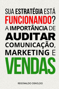 Sua estratégia está funcionando? A importância de auditar comunicação, marketing e vendas