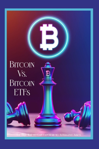 Bitcoin vs. Bitcoin ETFs