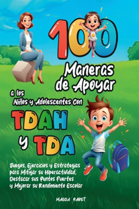 100 Maneras de Apoyar a Los Niños Y Adolescentes Con Tdah Y Tda