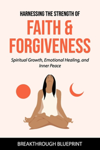 Harnessing the Strength of Faith & Forgiveness
