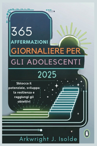 365 Affermazioni Giornaliere Per Gli Adolescenti 2025