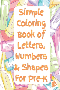 Simple Coloring Book of Letters, Numbers & Shapes For Pre-K