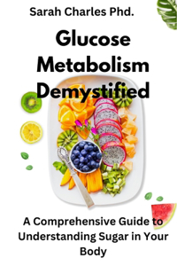 Glucose Metabolism Demystified