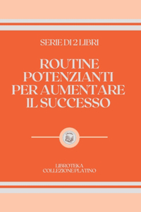 Routine Potenzianti Per Aumentare Il Successo