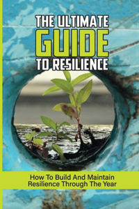 The Ultimate Guide To Resilience