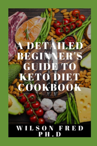 A Detailed Beginner's Guide To Keto Diet Cookbook