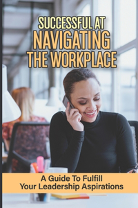 Successful At Navigating The Workplace