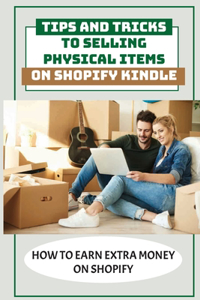 Tips And Tricks To Selling Physical Items On Shopify Kindle