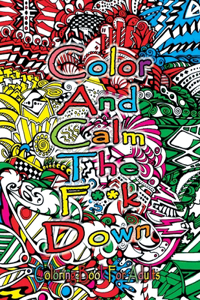 Color And Calm The F**k Down Coloring Book For Adults