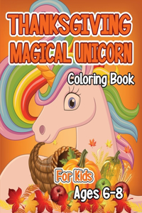 Thanksgiving Magical Unicorn Coloring Book for Kids Ages 6-8