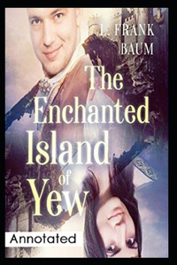 The Enchanted Island of Yew Annotated