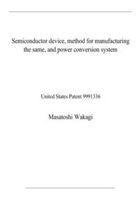 Semiconductor device, method for manufacturing the same, and power conversion system: United States Patent 9991336