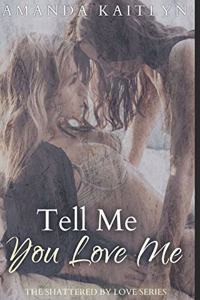 Tell Me You Love Me