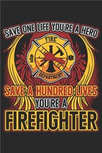 Save one life you're a hero save a hundred lives you're a firefighter