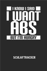 I KNOW I SAID I WANT ABS BUT I'M HUNGRY - Schlaftracker: Arbeitsbuch, um deinen Schlafrhythmus zu dokumentieren und zu verstehen bzw. zu optimieren!