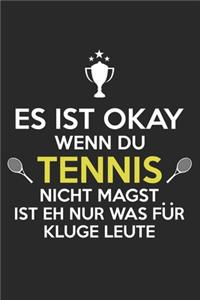 Es ist oké, wenn Du kein Tennis magst - is eh nur für kluge Leute...