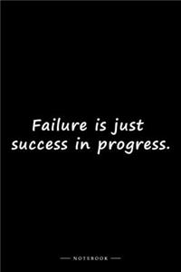 Failure is just success in progress.